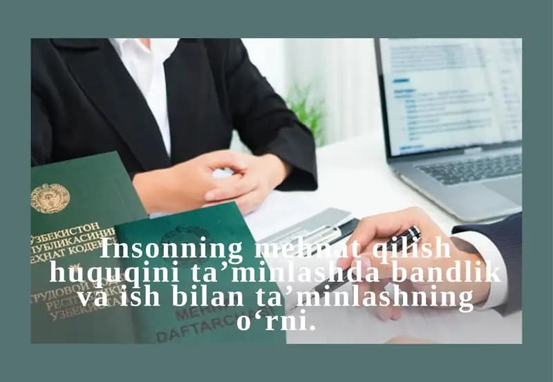 Insonning mehnat qilish huquqini ta’minlashda bandlik va ish bilan ta’minlashning o‘rni