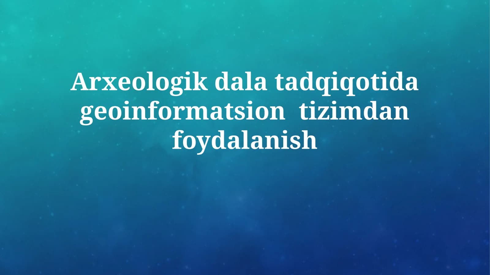 Arxeologik dala tadqiqotida geoinformatsiontizimdanfoydalanish