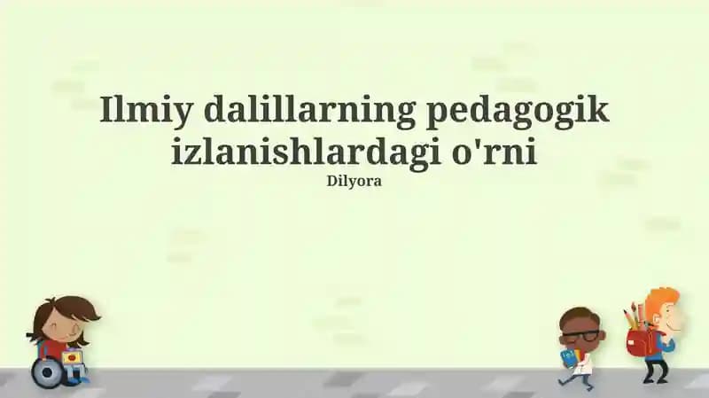 Ilmiy dalillarning pedagogik izlanishlardagi o'rni