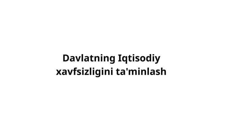Davlatning Iqtisodiy xavfsizligini ta'minlash