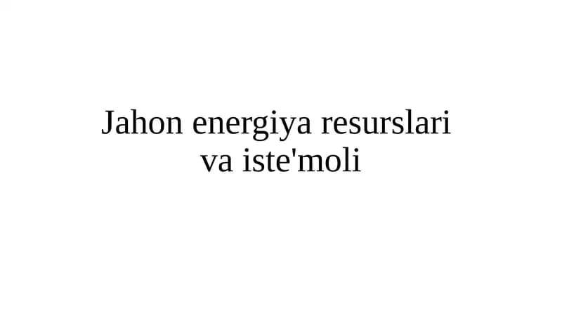 Jahon energiya resurslariva iste'moli