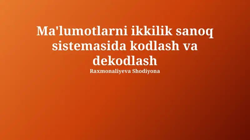 Ma'lumotlarni ikkilik sanoq sistemasida kodlash va dekodlash