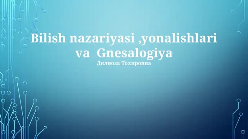 Bilish nazariyasi,yonalishlari va Gnesalogiya