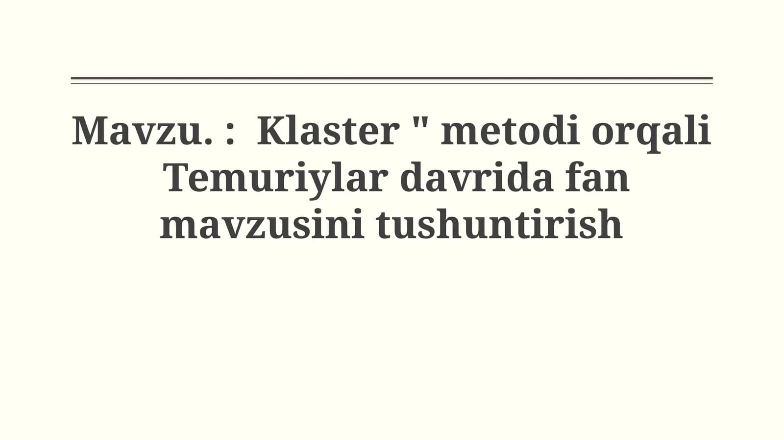 Klaster "Metodi Orqali Temuriylar Davrida Fan Mavzusini Tushuntirish"