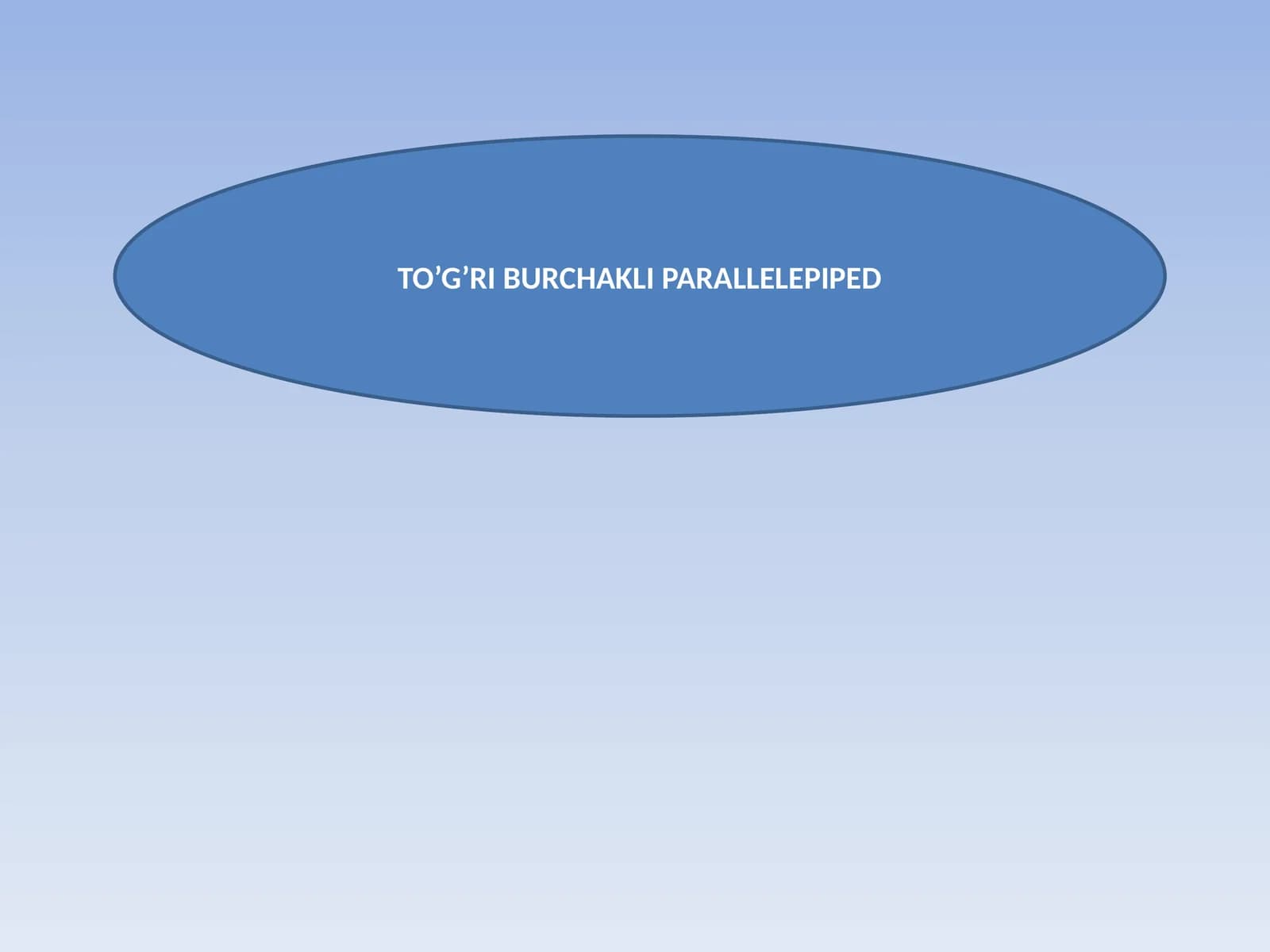 TO’G’RI BURCHAKLI PARALLELEPIPED