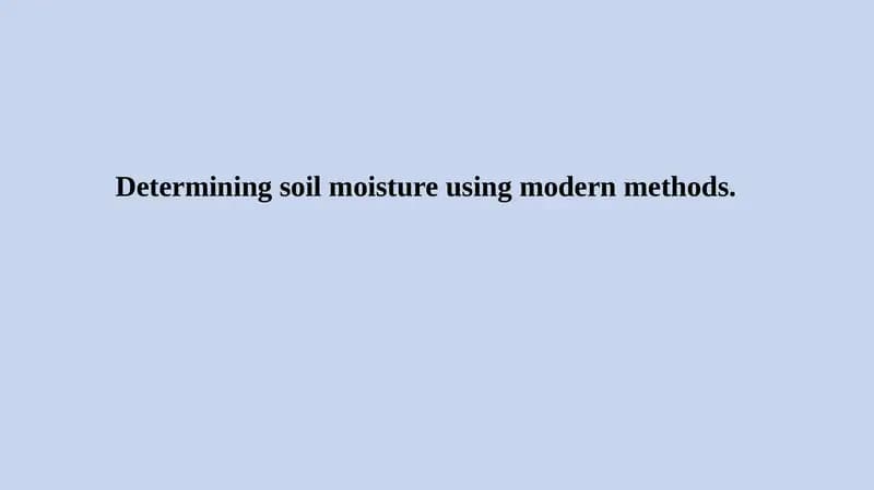 Determining soil moisture using modern methods
