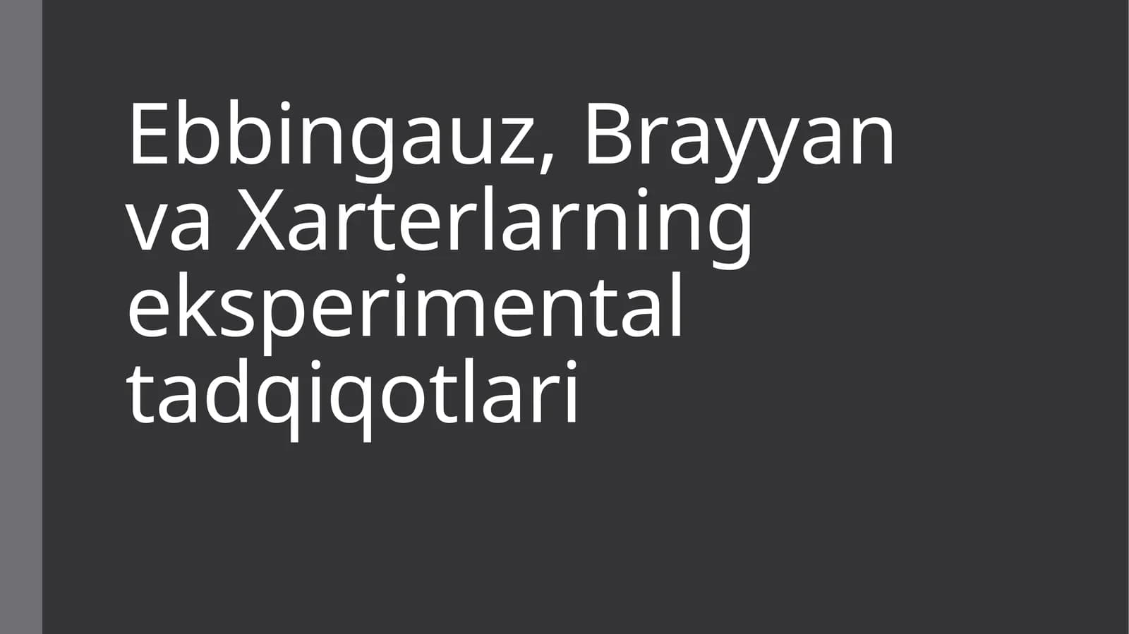Ebbingauz, Brayyan va Xarterlarning eksperimental tadqiqotlari
