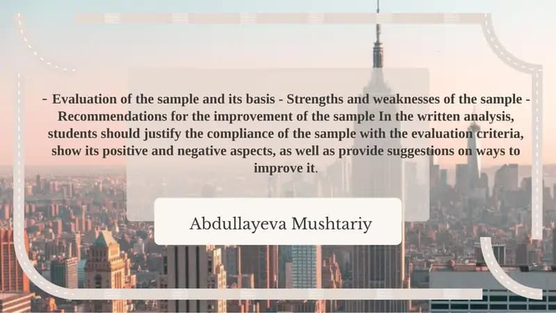 Evaluation of the sample and its basis - Strengths and weaknesses of the sample - Recommendations for the improvement of the sample In the written analysis, students should justify the compliance of the sample with the evaluation criteria, show its positive and negative aspects, as well as provide suggestions on ways to improve it.