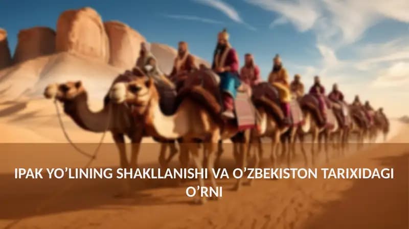 IPAK YO’LINING SHAKLLANISHI VA O’ZBEKISTON TARIXIDAGIO’RNI