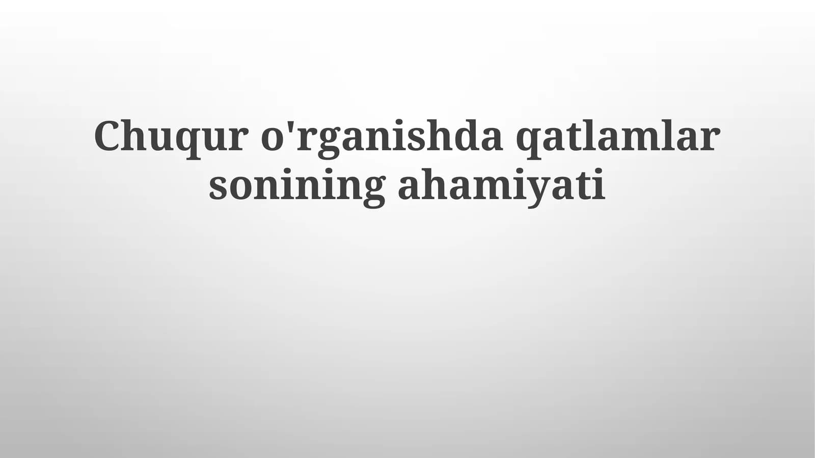 Chuquro'rganishdaqatlamlarsoniningahamiyati