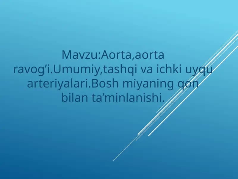 Aorta,aorta ravog’i.Umumiy,tashqi va ichki uyqu arteriyalari.