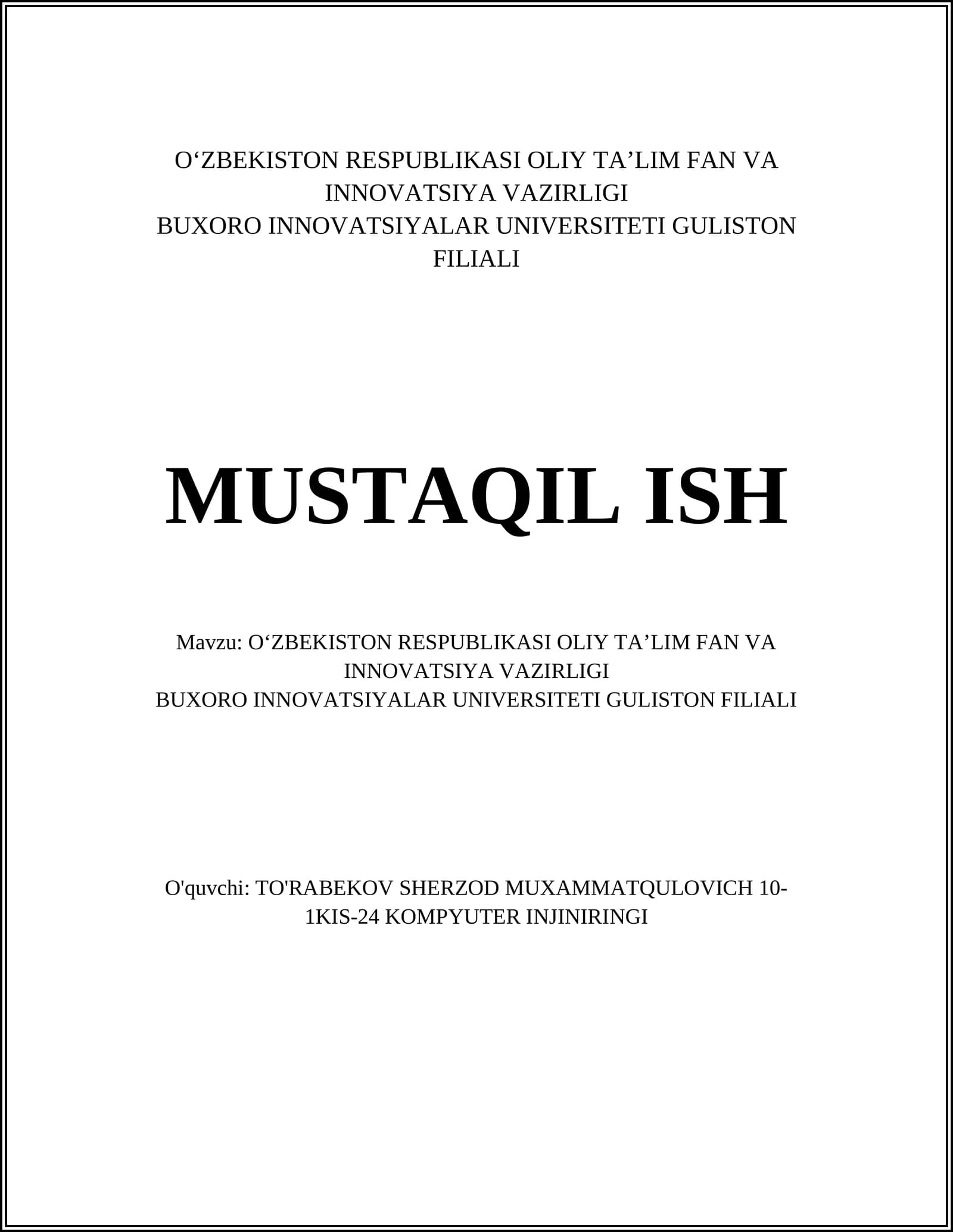 O‘ZBEKISTON RESPUBLIKASI OLIY TA’LIM FAN VA INNOVATSIYA VAZIRLIGI BUXORO INNOVATSIYALAR UNIVERSITETI GULISTON FILIALI MUSTAQIL ISH