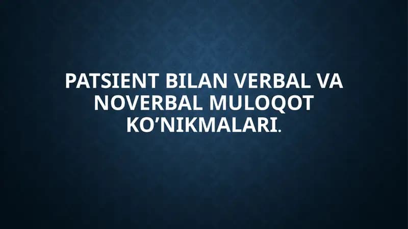 PATSIENT BILAN VERBAL VA NOVERBAL MULOQOT KO’NIKMALARI.