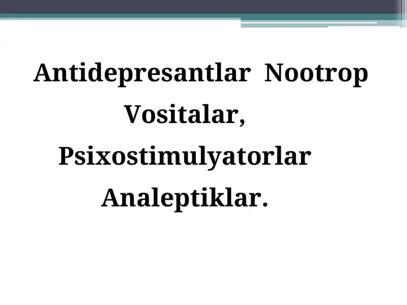 Antidepresantlar Nootrop Vositalar, Psixostimulyatorlar Analeptiklar