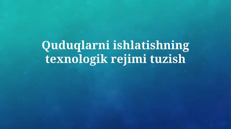 Quduqlarni ishlatishning texnologik rejimi tuzish