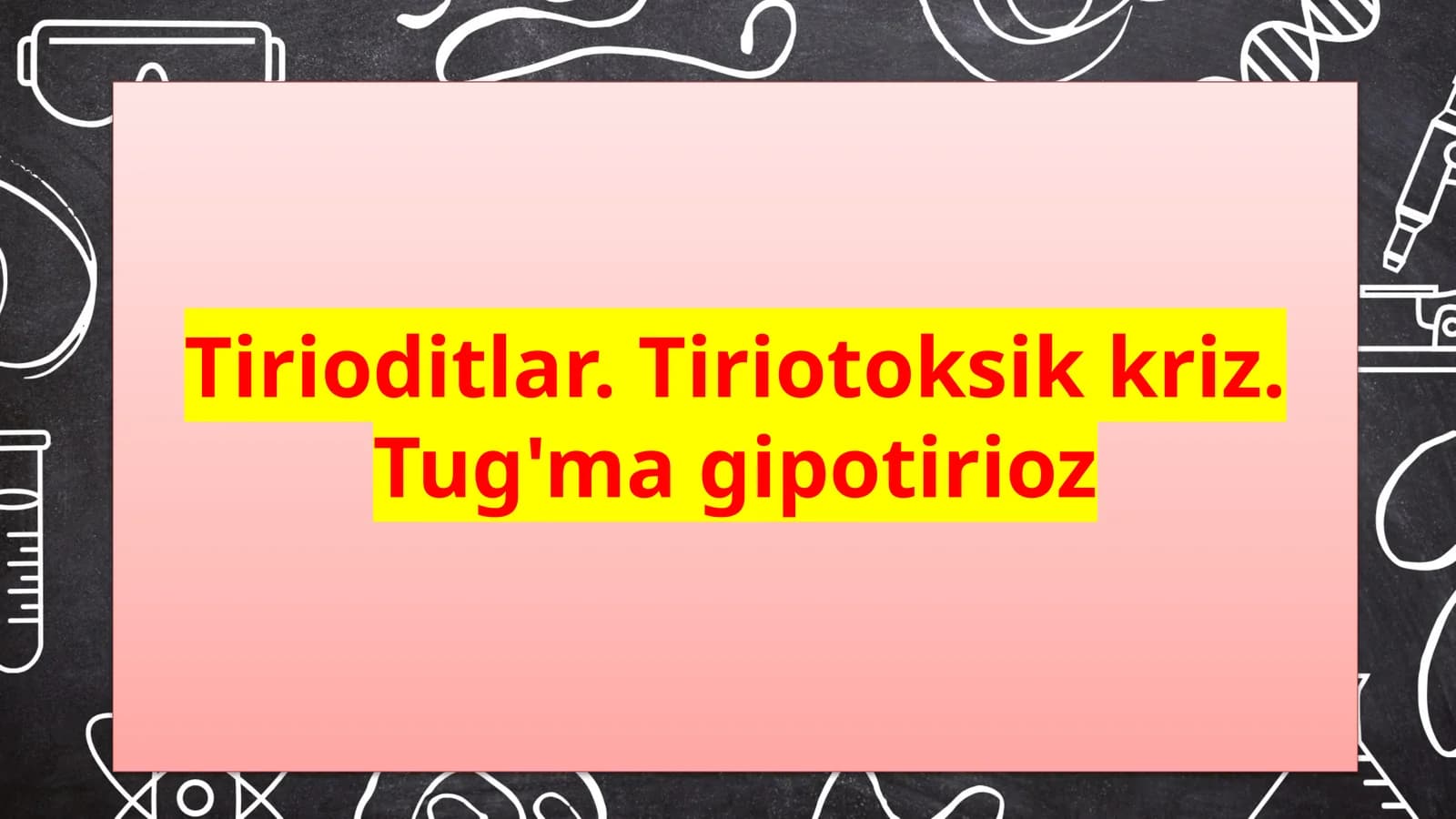 Tiroiditlar. Tiriotoksik kriz. Tug'ma gipotirioz