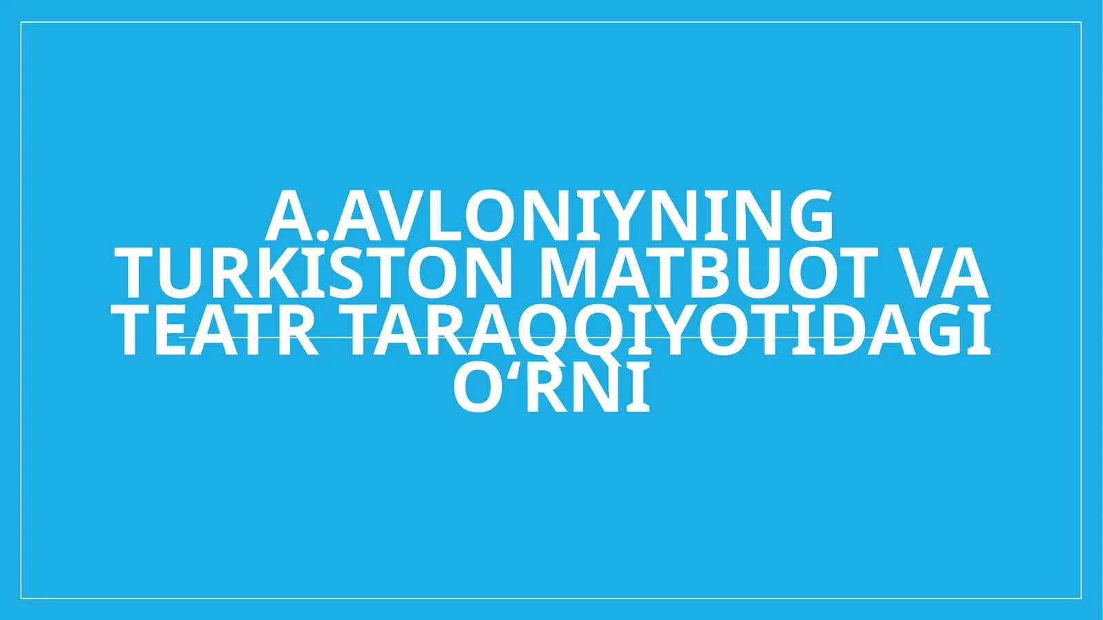A.Avloniyning Turkiston matbuot va teatr taraqqiyotidagi oʻrni
