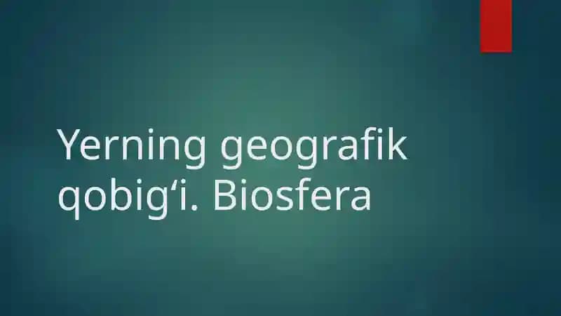 Yerning geografik qobig‘i. Biosfera