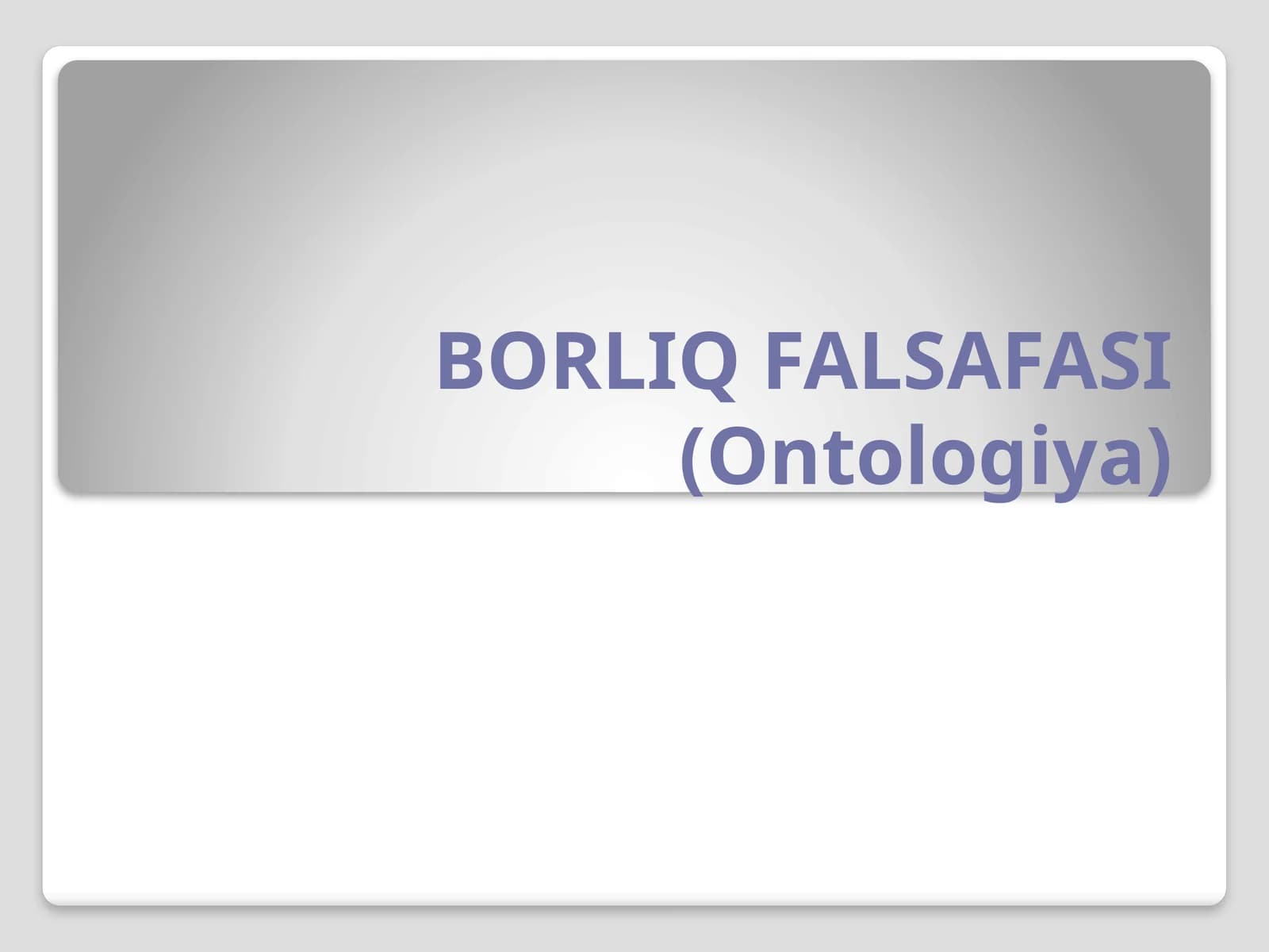 BORLIQ FALSAFASI (Ontologiya)