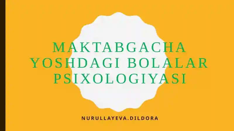 MAKTABGACHA YOSHDAGI BOLALAR PSIXOLOGIYASI