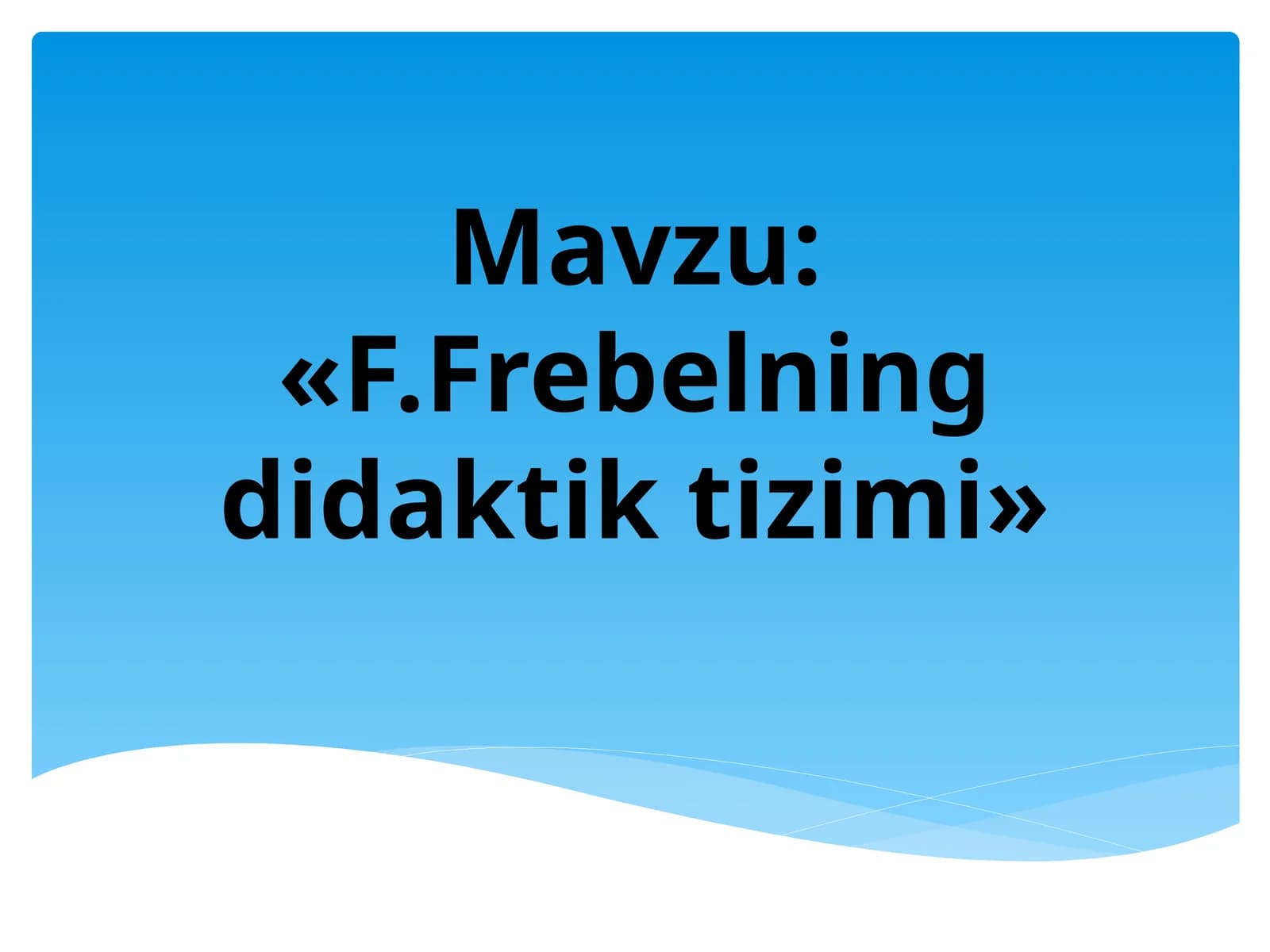 F.Frebelning didaktik tizimi
