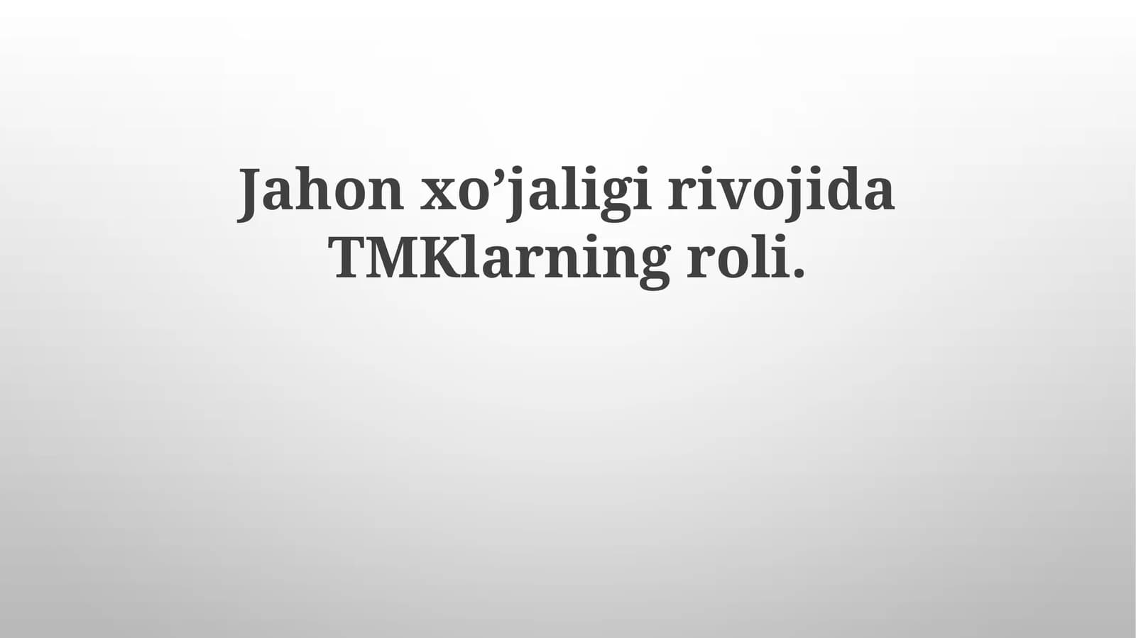 Jahon xo’jaligirivojidaTMKlarningroli