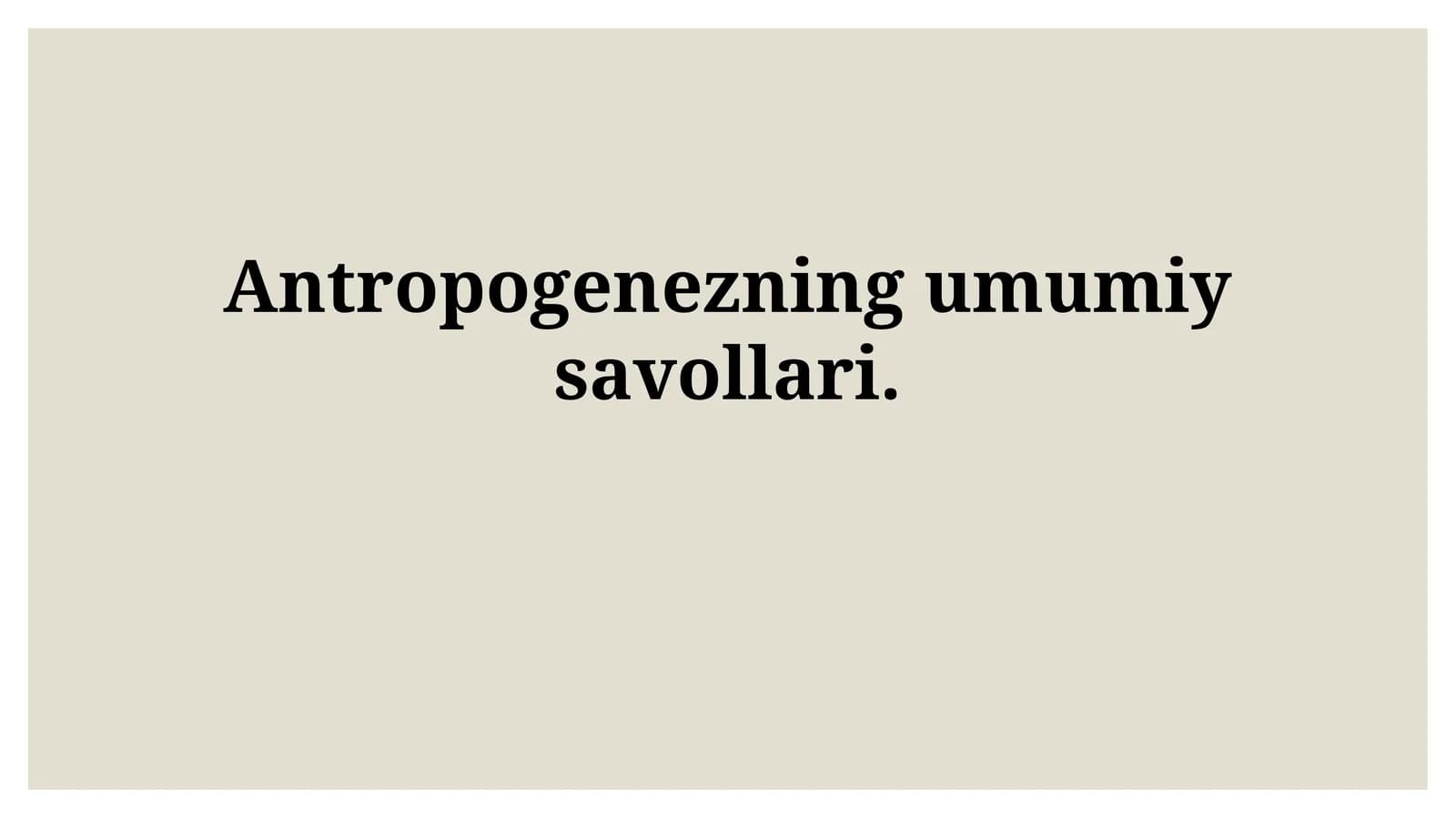 Antropogenezning umumiysavollari