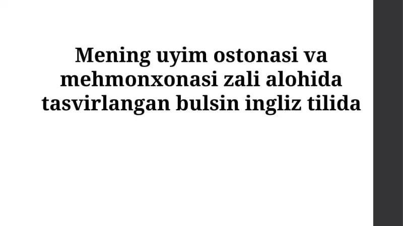Mening uyim ostonasi va mehmonxonasi zali alohida tasvirlangan bulsin ingliz tilida
