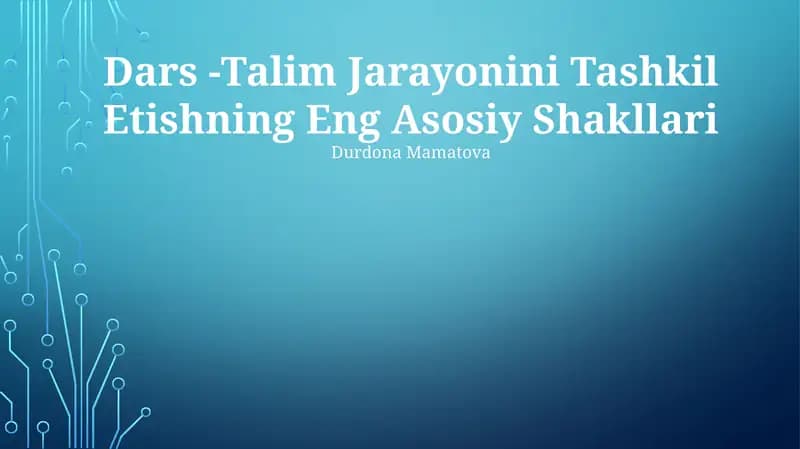 Dars -Talim Jarayonini Tashkil Etishning Eng Asosiy Shakllari