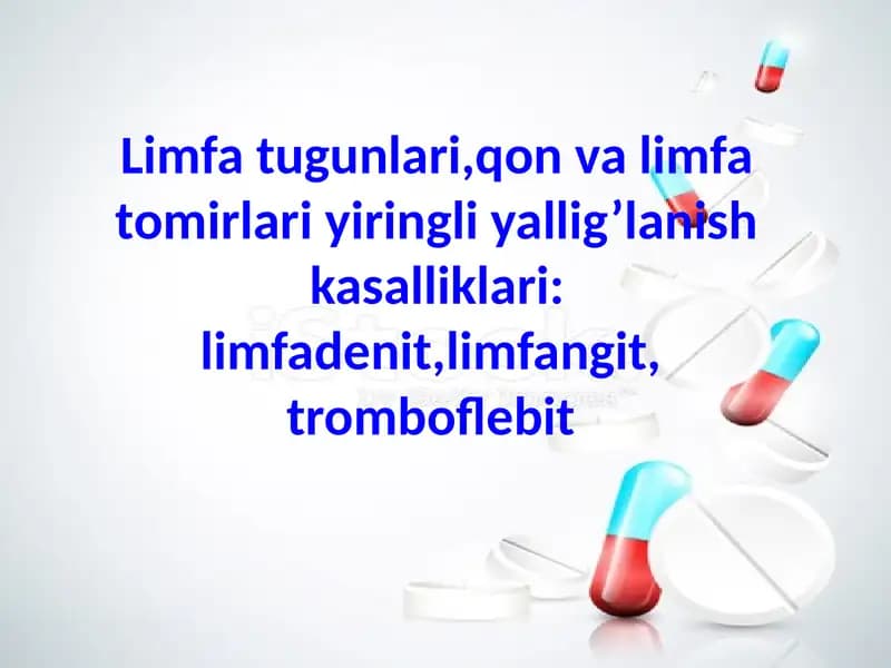 Limfa tugunlari,qon va limfa tomirlari yiringli yallig’lanish kasalliklari: limfadenit,limfangit,  t