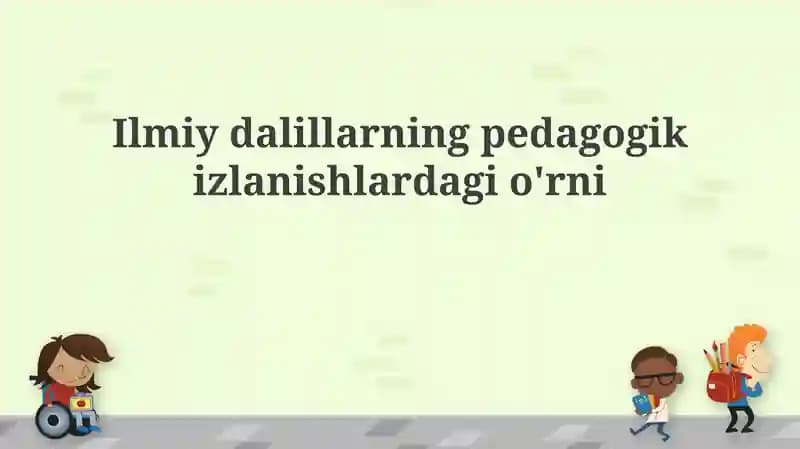 Ilmiydalillarningpedagogikizlanishlardagi o'rni
