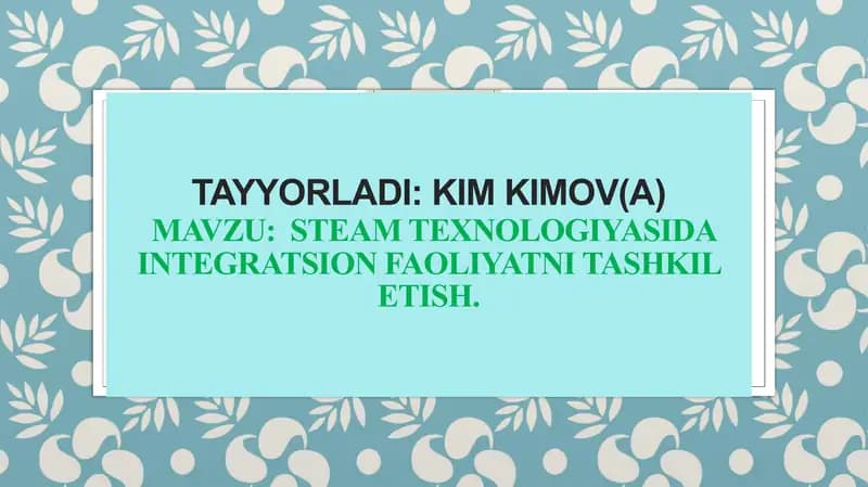 STEAM TEXNOLOGIYASIDA INTEGRATSION FAOLIYATNI TASHKIL ETISH.