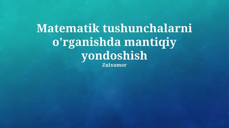 Matematik tushunchalarni o'rganishda mantiqiy yondashuv
