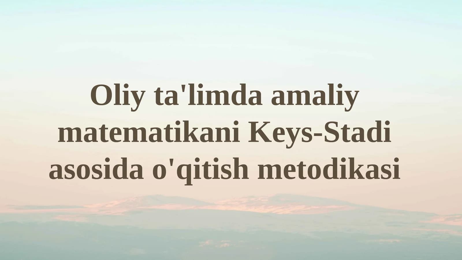 Oliy ta'limda amaliy matematikani Keys-Stadi asosida o'qitish metodikasi