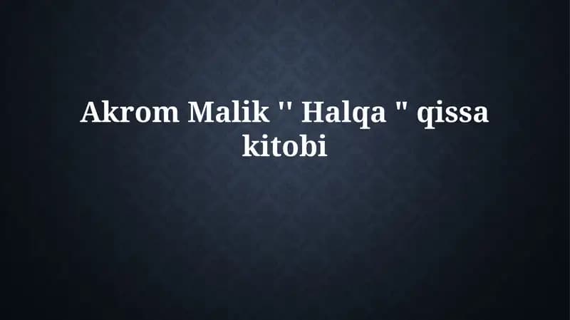 Akrom Malik '' Halqa "qissakitobi