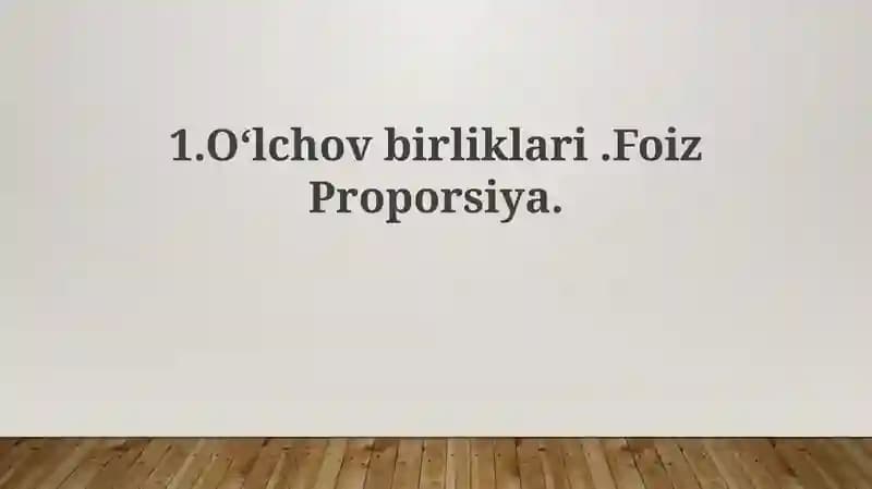 O‘lchovbirliklari.FoizProporsiya