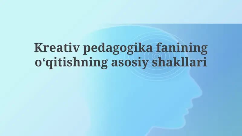 Ijodiy pedagogikada oʻqitishning asosiy shakllari