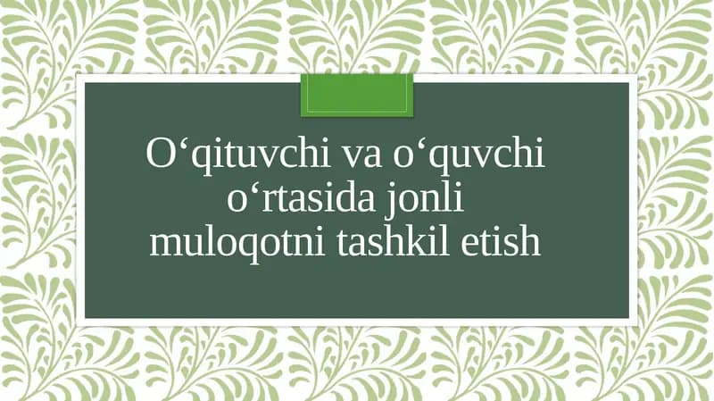 O‘qituvchi va o‘quvchi o‘rtasida jonli muloqotni tashkil etish