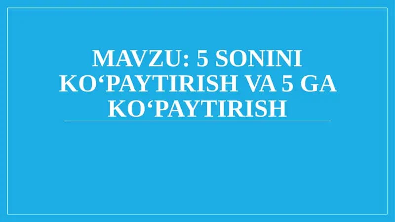 5 sonini ko‘paytirish va 5 ga ko‘paytirish