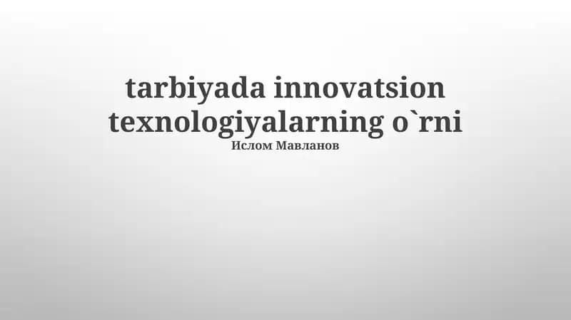 tarbiyada innovatsion texnologiyalarning o`rni