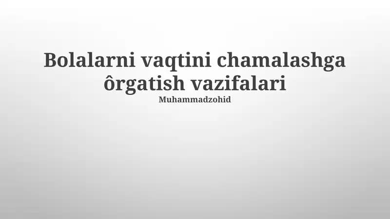Bolalarni vaqtini chamalashga ôrgatish vazifalari