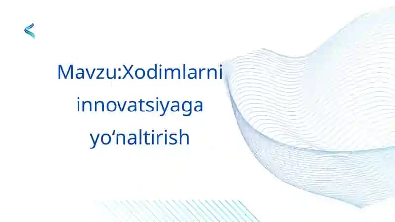Xodimlarni innovatsiyaga yo‘naltirish.