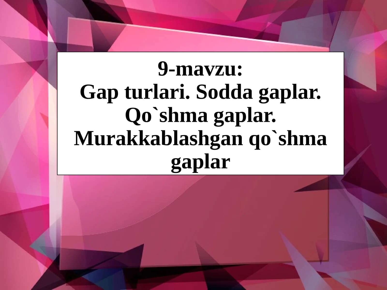 9-mavzu:Gapturlari.Soddagaplar.Qo`shmagaplar.Murakkablashganqo`shmagaplar