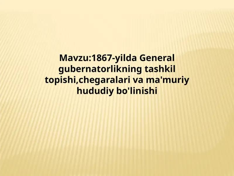 General-gubernatorlikning tashkil topishi, chegalar va ma’muriy hududiy bo’linishi