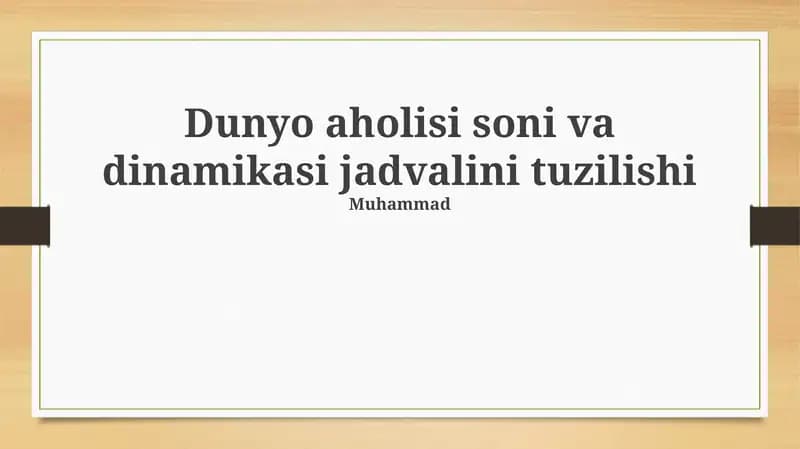Jahon aholisi soni va dinamikasi jadvalining tuzilishi