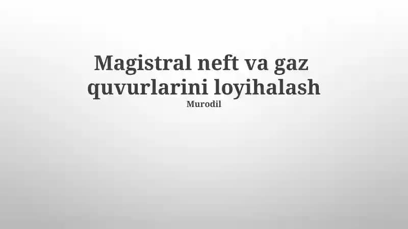 Magistral neft va gaz quvurlarini loyihalash