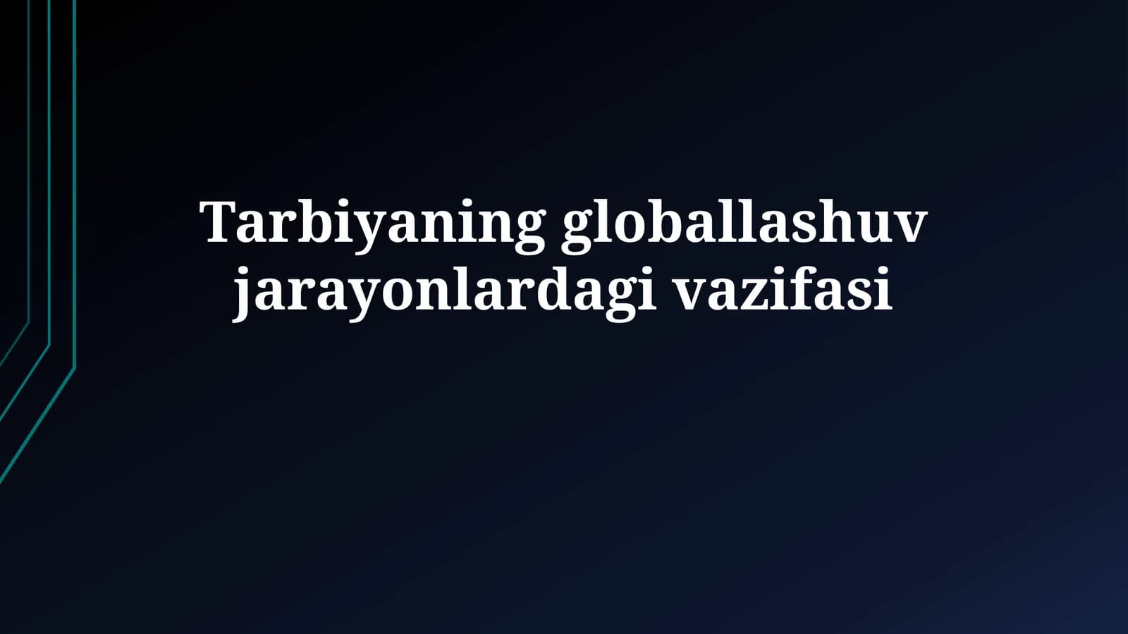 Tarbiyaning globallashuv jarayonlardagi vazifasi