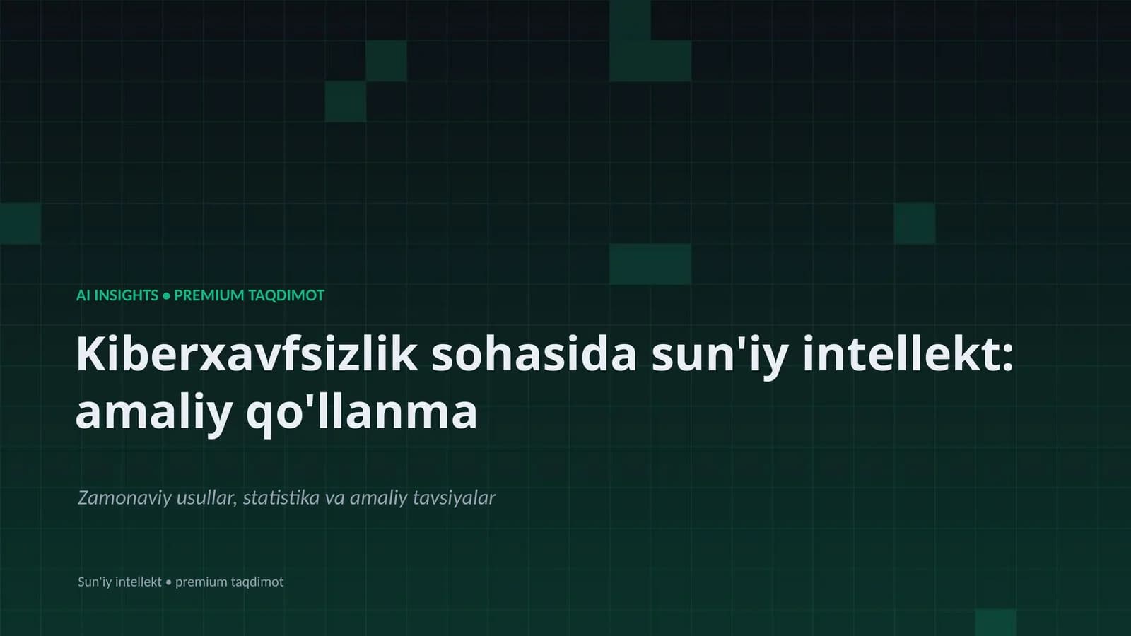Kiberxavfsizlik sohasida sun'iy intellekt: amaliy qo'llanma