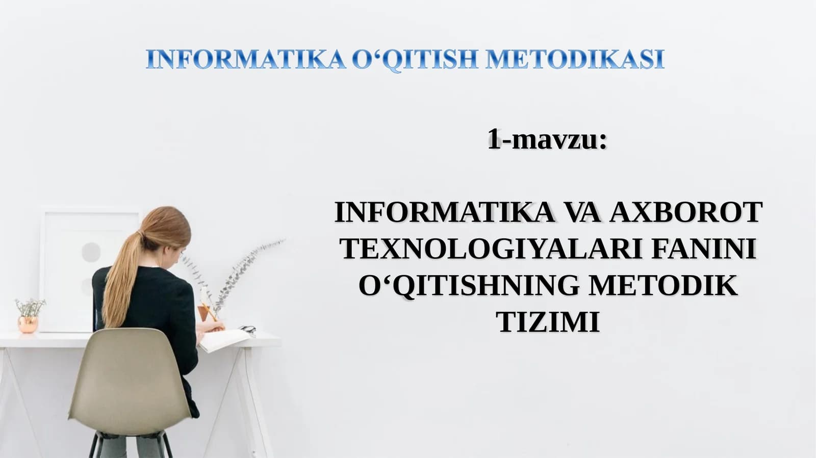 INFORMATIKAVAAXBOROTTEXNOLOGIYALARIFANINIО‘QITISHNINGMETODIK TIZIMI