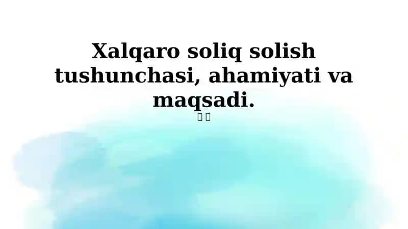 Xalqaro soliq solish tushunchasi, ahamiyati va maqsadi
